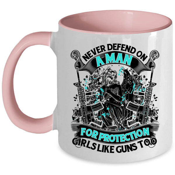 Cool Coffee Mug, Never Defend On A Man For Protection Girls Accent Mug