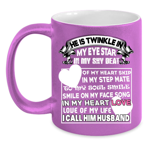 He Is Twinkle In My Eye Star Coffee Mug, I Call Him Husband Coffee Cup