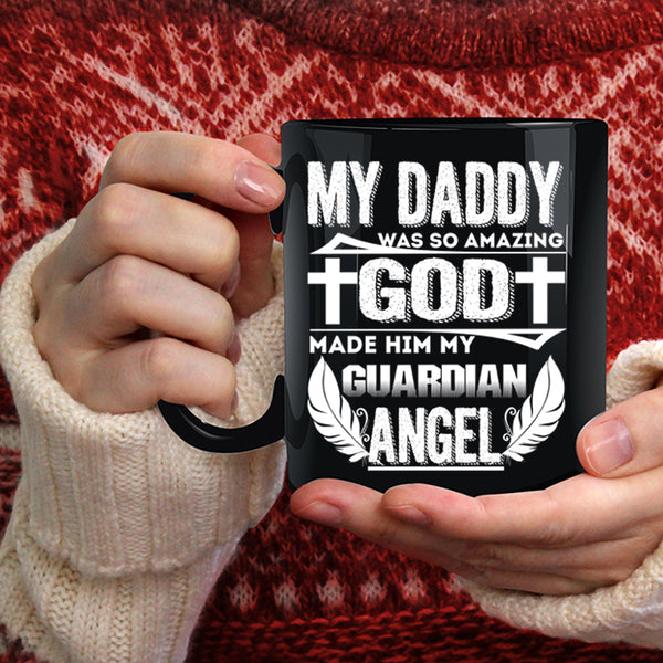 My Daddy Was So Amazing Coffee Mug, My Guardian Angel Coffee Cup