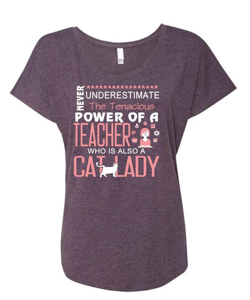 Never Underestimate The Tenacious Power Of A Teacher T Shirt, Cat Lady T Shirt (Ladies' Triblend Dolman Sleeve)