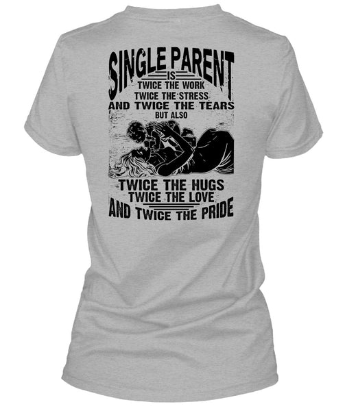 Single Parent Is Twice The Work T Shirt, I Love Dad T Shirt