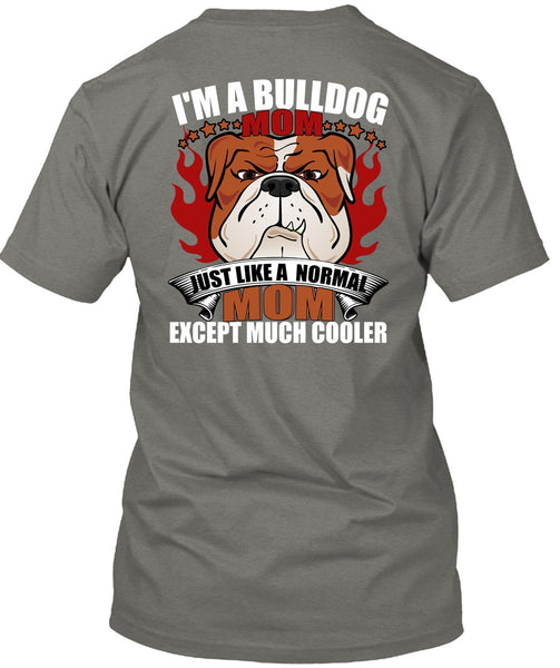 I'm A Bulldog Mom T Shirt, Just Like A Normal Mom T Shirt