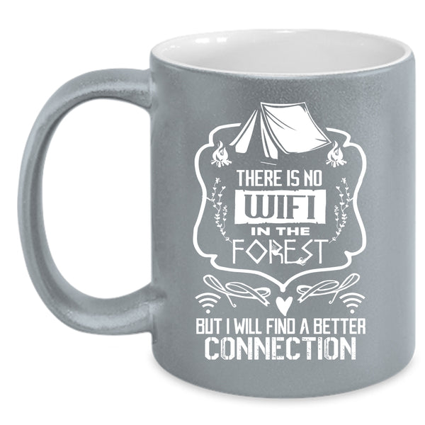 There Is No Wifi In The Forest Coffee Mug, I Will Find A Better Connection Coffee Cup