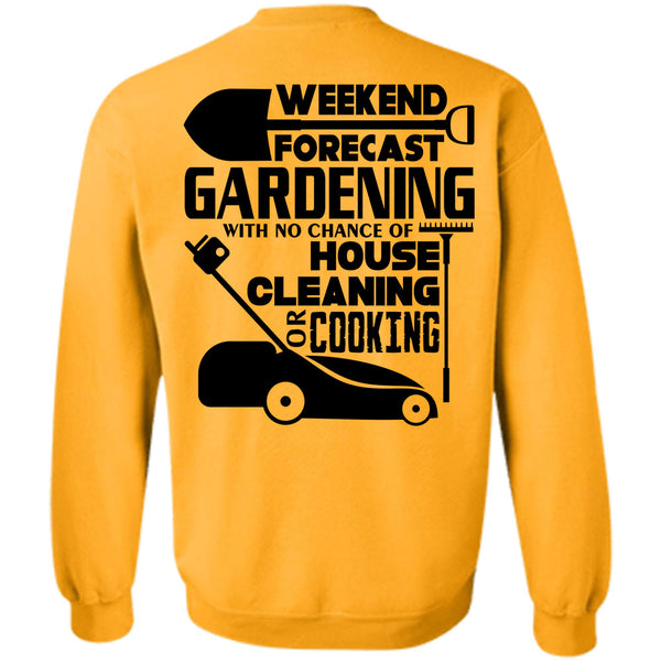 Being A Gardener T Shirt, Weekend Forecast Gardening Sweatshirt