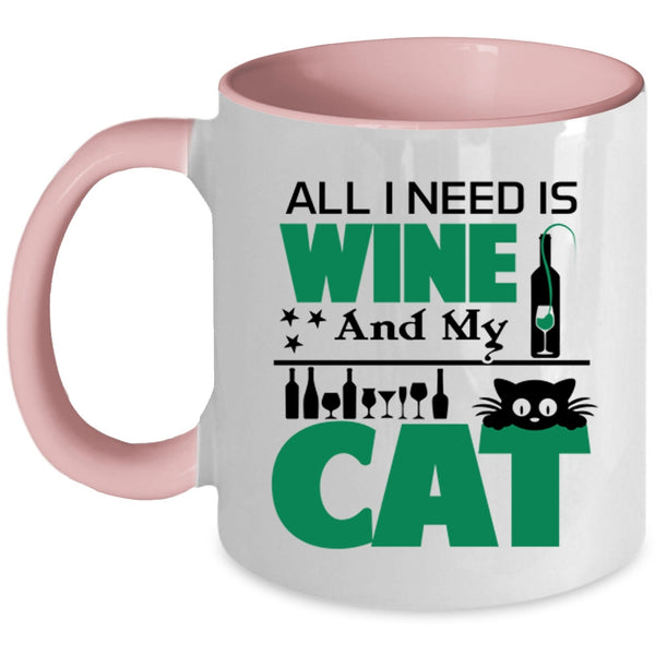 Funny Gift For Cat Lover Coffee Mug, All I Need Is Wine And My Cat Accent Mug
