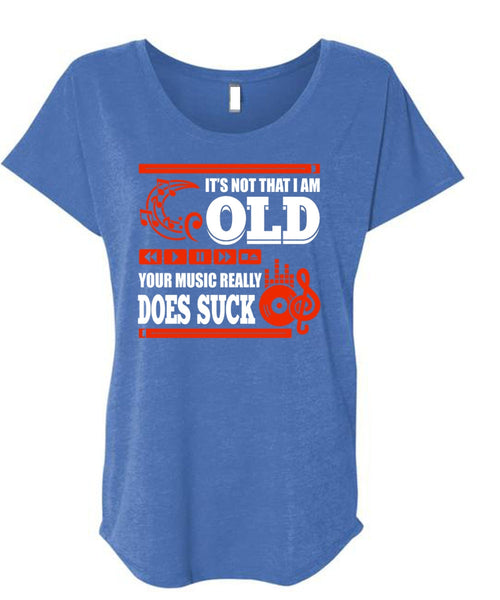 It's Not That I Am Old T Shirt, Your Music Really T Shirt, Cool Shirt (Ladies' Triblend Dolman Sleeve)