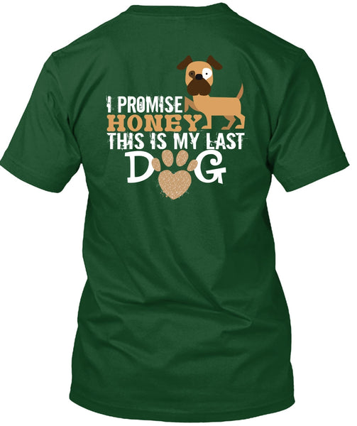 I Promise Honey This Is My Last Dog T Shirt, I Love Dogs T Shirt