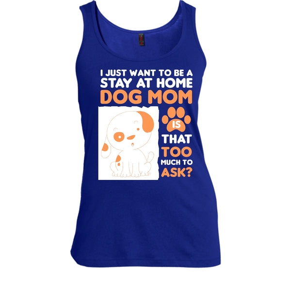 I Just Want To Be A Stay At Home Shirt, Dog Mom Shirt