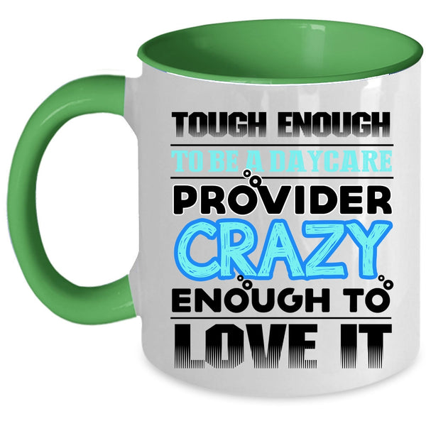 Crazy Enough To Love It Coffee Mug, To Be A Daycare Provider Accent Mug