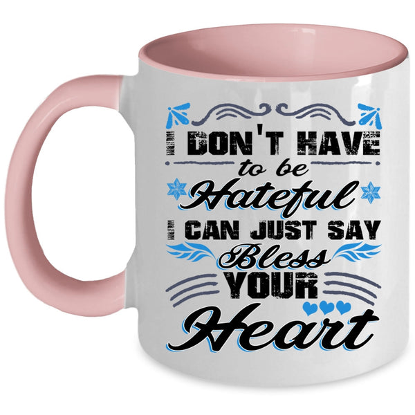 I Can Just Say Bless Your Heart Coffee Mug, I Don't Have To Be Hateful Accent Mug