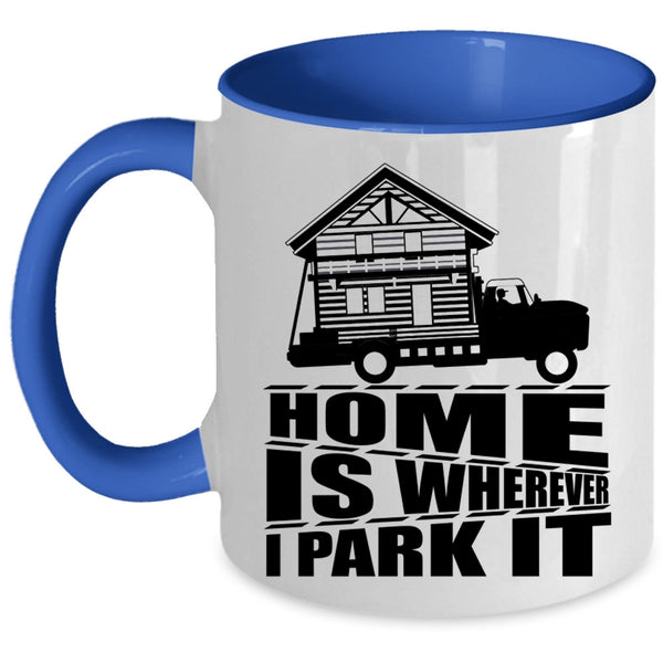I Love My Home Coffee Mug, Home Is Whereever I Park It Accent Mug