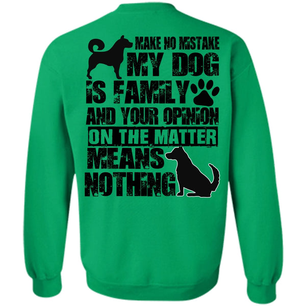 I Love My Dog T Shirt, Make No Mistake My Dog Is Family Sweatshirt