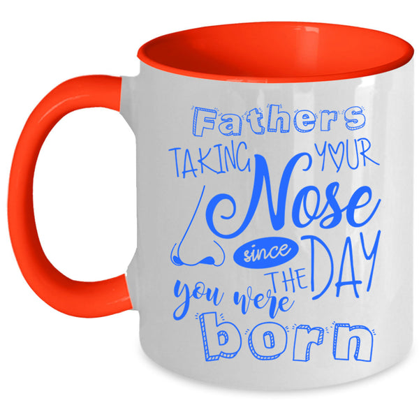 You Were Born Coffee Mug, Fathers Taking Your Nose Accent Mug