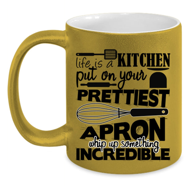 Cool Chef Coffee Mug, Life Is A Kitchen Put On Prettiest Apron Accent Mug