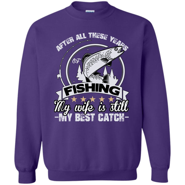 My Wife Is Still My Best Catch T Shirt, Coolest Fishing Husband Sweatshirt