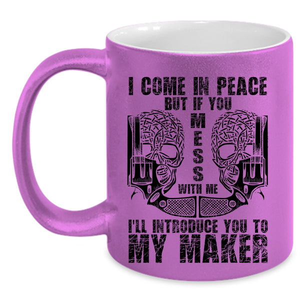 Don't Mess With Me Coffee Mug, I Come In Peace Accent Mug