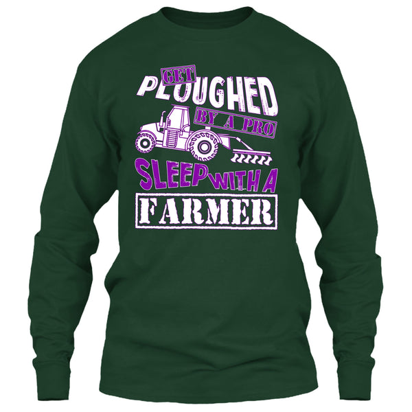 Get Ploughed By A Pro T Shirt, Sleep With A Farmer T Shirt