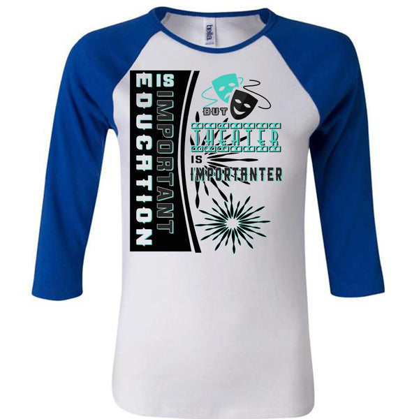 Education Is Important But Theater Is Importanter T Shirt, Loving T Shirt