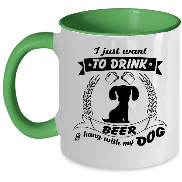 I Just Want To Drink Beer And Hang With My Dog Cup