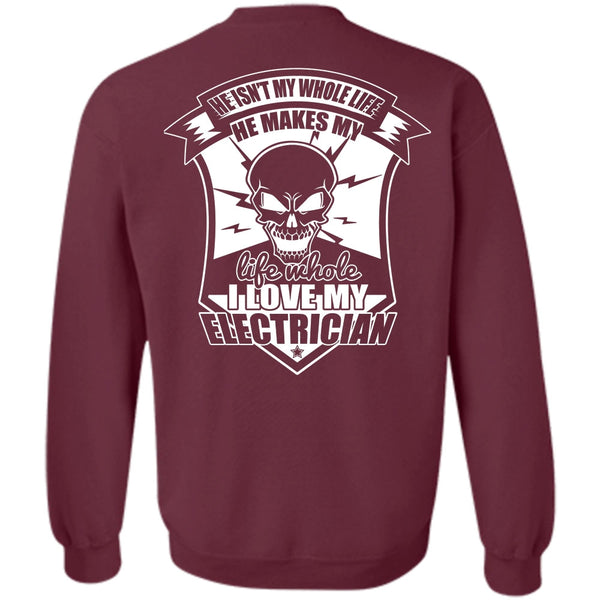 He Isn't My Whole Life T Shirt, I Love Electrician Sweatshirt
