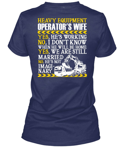 Heavy Equipment Operator's Wife T Shirt, We Are Still Married T Shirt