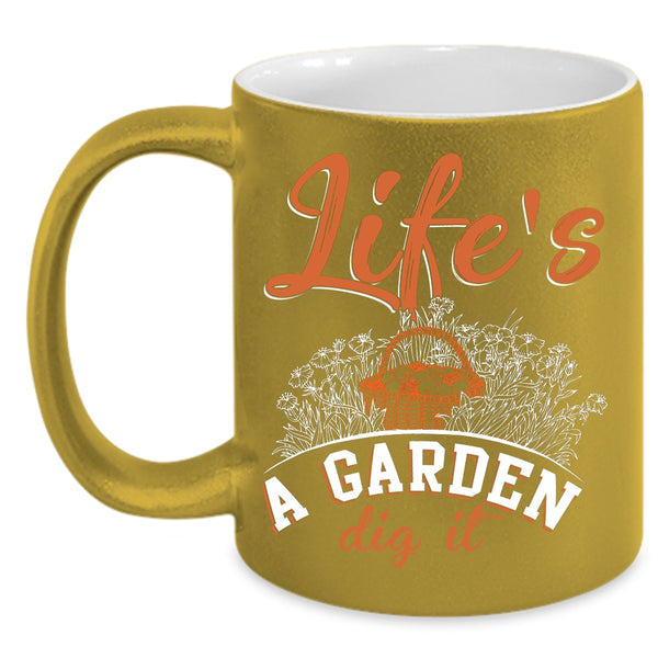 Life's A Garden Dig It Coffee Mug, Awesome Gardener Coffee Cup
