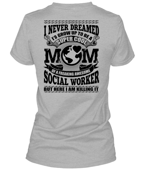 I'd Grow Up To Be A Cool Mom T Shirt, Social Worker T Shirt