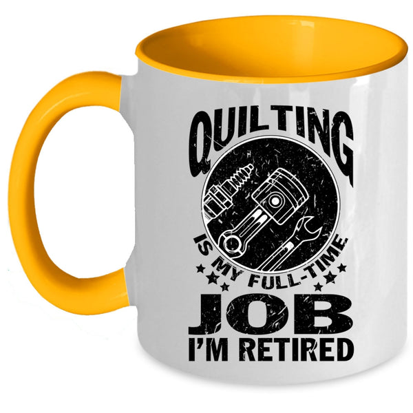 I'm Retired Coffee Mug, Quilting Is My Full Time Job Accent Mug