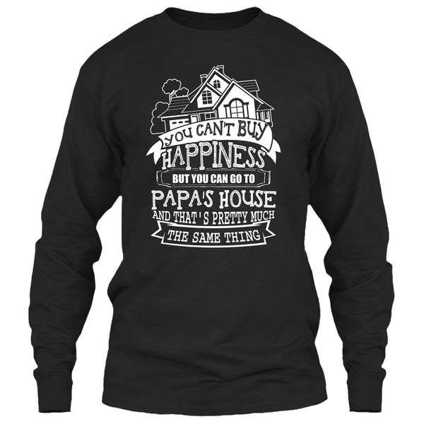 You Can't Buy Happiness T Shirt, You Can Go To Papa's House T Shirt