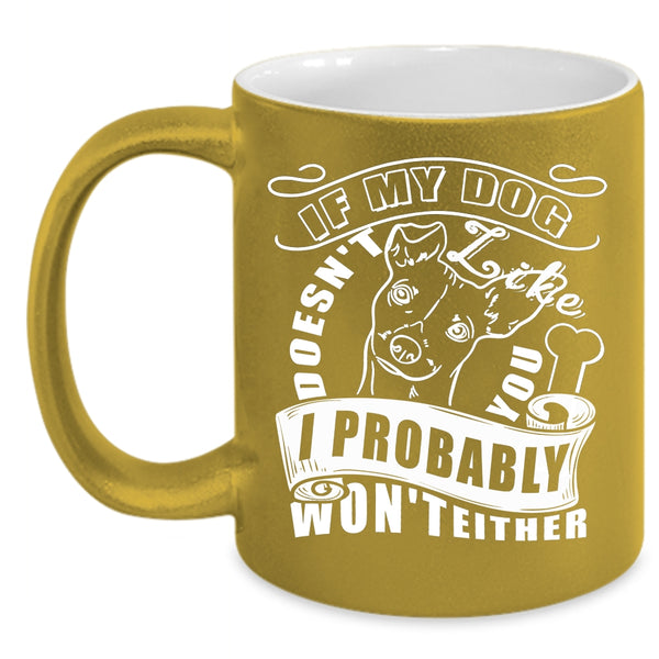 My Dog Doesn't Like You Coffee Mug, I Probably Won't Either Coffee Cup