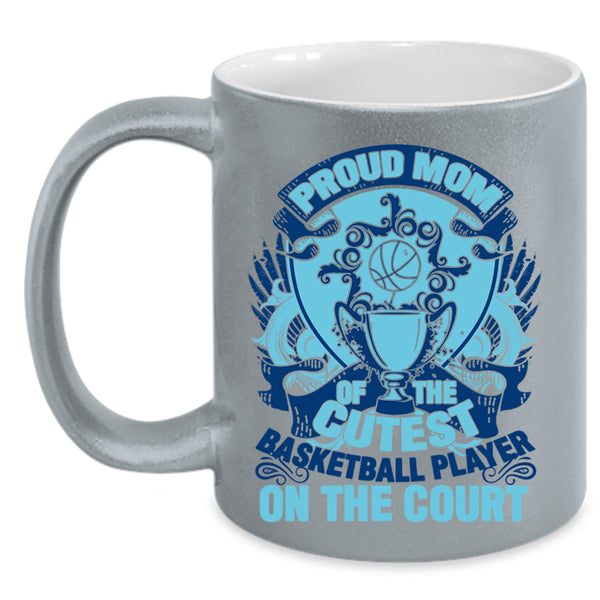 Gift For Mother Day Coffee Mug, Proud Mom Of The Cutest Basketball Player Accent Mug
