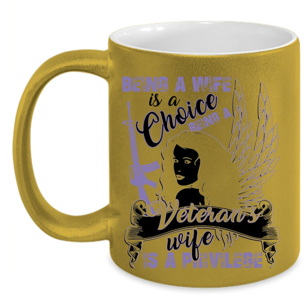 Being A Veteran's Wife Is A Privilege Coffee Mug, Being A Wife Is A Choice Accent Mug