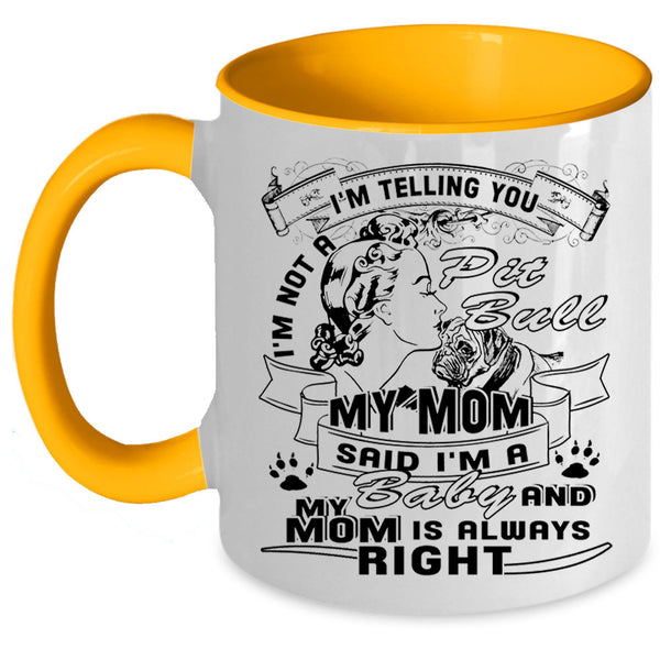 My Mom Said I'm A Baby Coffee Mug, I'm Not A Pit Bull Accent Mug