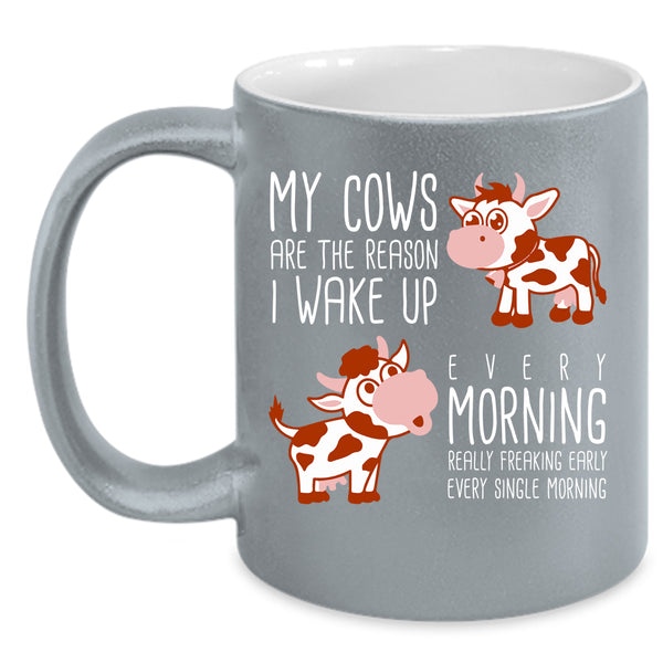 My Cows Are The Reason I Wake Up Coffee Mug, Cow Lovers Coffee Cup