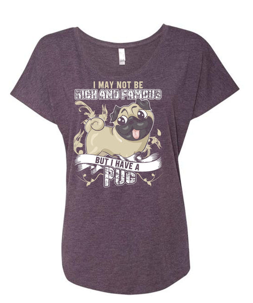 I Have A Pug T Shirt, Rich And Famous T Shirt, Cool Shirt (Ladies' Triblend Dolman Sleeve)