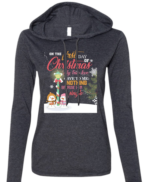 On The First Day Of Christmas T Shirt, I Am Single T Shirt (Anvil Ladies Ringspun Hooded)
