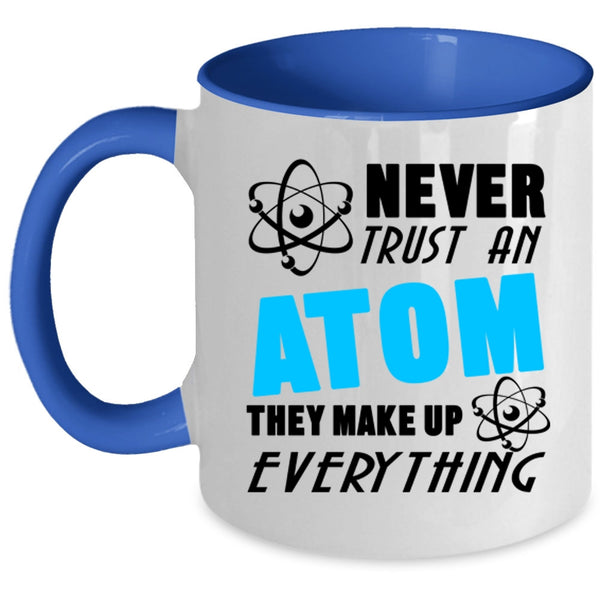 Thay Make Up Everything Coffee Mug, Never Trust An Atom Accent Mug