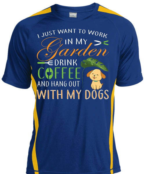 I Just Want To Work In My Garden Drink Coffee T Shirt, Hang Out With My Dogs T Shirt
