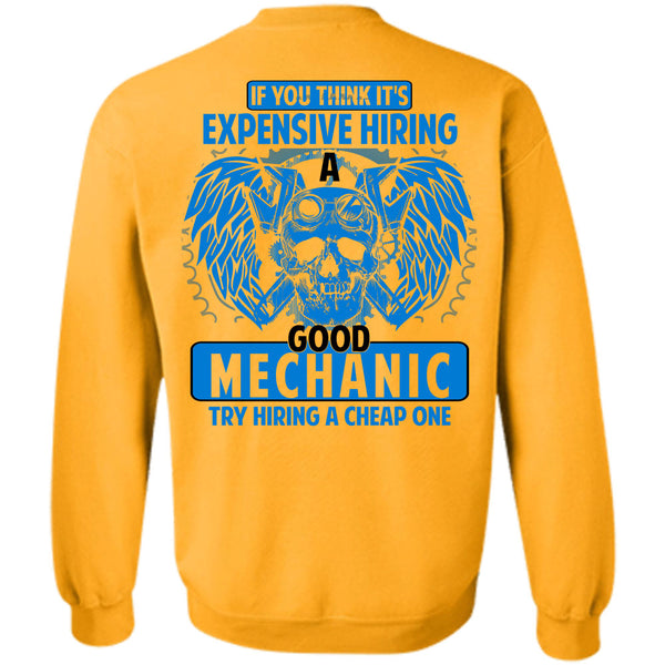 Being A Mechanic T Shirt, It's Expensive Hiring A Good Mechanic Sweatshirt