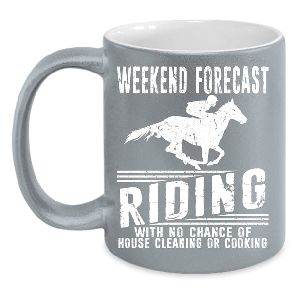 Weekend Forecast Riding Coffee Mug, House Cleaning Or Cooking Coffee Cup