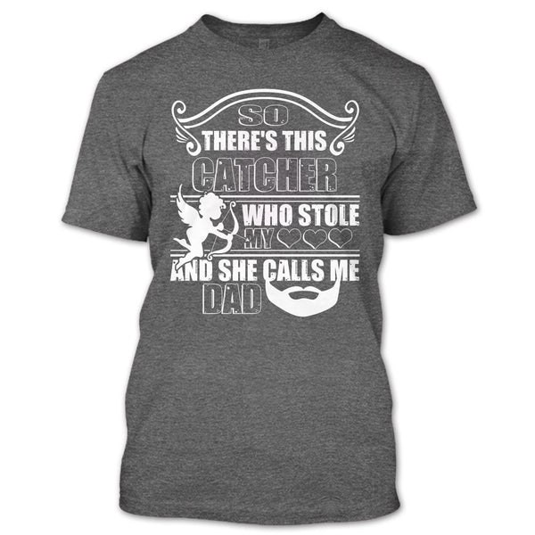 There’s This Catcher T Shirt, She Calls Me Dad T Shirt