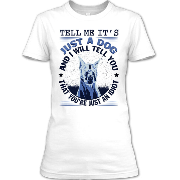 Tell MeIt's Just A Dog T Shirt, Coolest Dog Lover T Shirt
