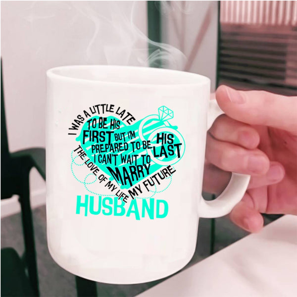 My Future Husband Coffee Mug, The Love Of My Life Cup