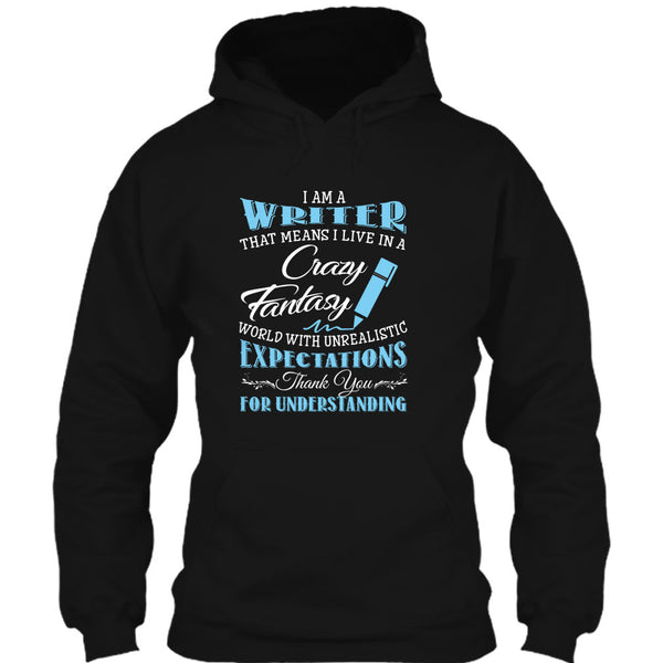 I Am A Writer That Mean I Live In A Crazy Fantasy World T Shirt, Thank For Understanding T Shirt