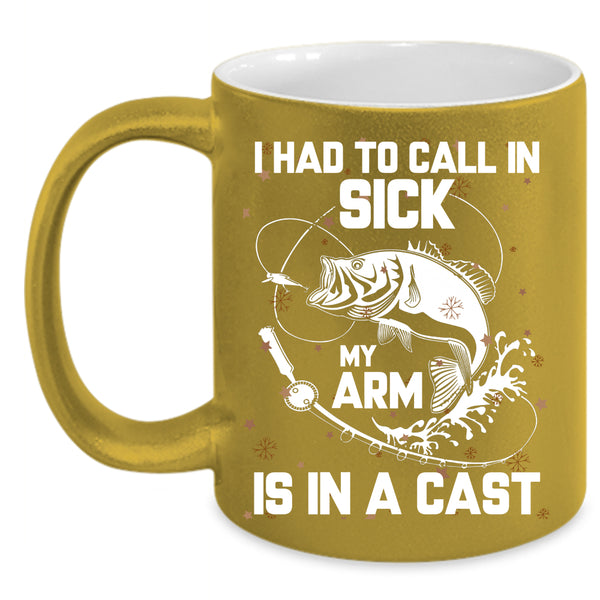 I Had To Call In Sick Coffee Mug, My Arm Is In A Cast Coffee Cup