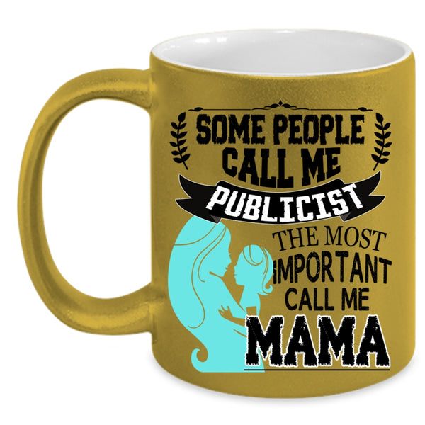 The Most Important Call Me Mama Coffee Mug, Some People Call Me Publicist Accent Mug