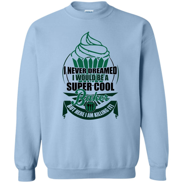 I Am A Baker T Shirt, I'd Be A Cool Baker Sweatshirt