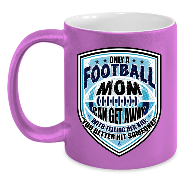 Cool Football Mom Coffee Mug, Only A Football Mom Can Get Away Accent Mug