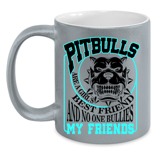 My Friends Coffee Mug, Pitbulls Are A Girl's Best Friend Accent Mug
