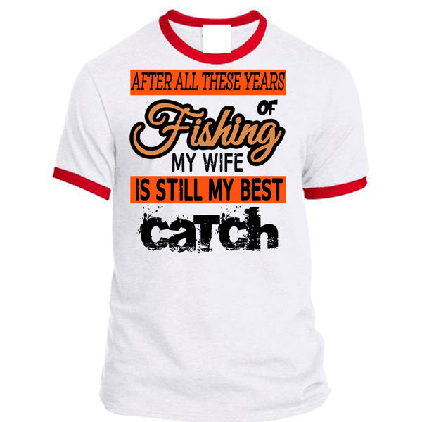 Fishing My Wife Is Still My Best Catch T Shirt, Being A Fisherman T Shirt, Awesome T-Shirts